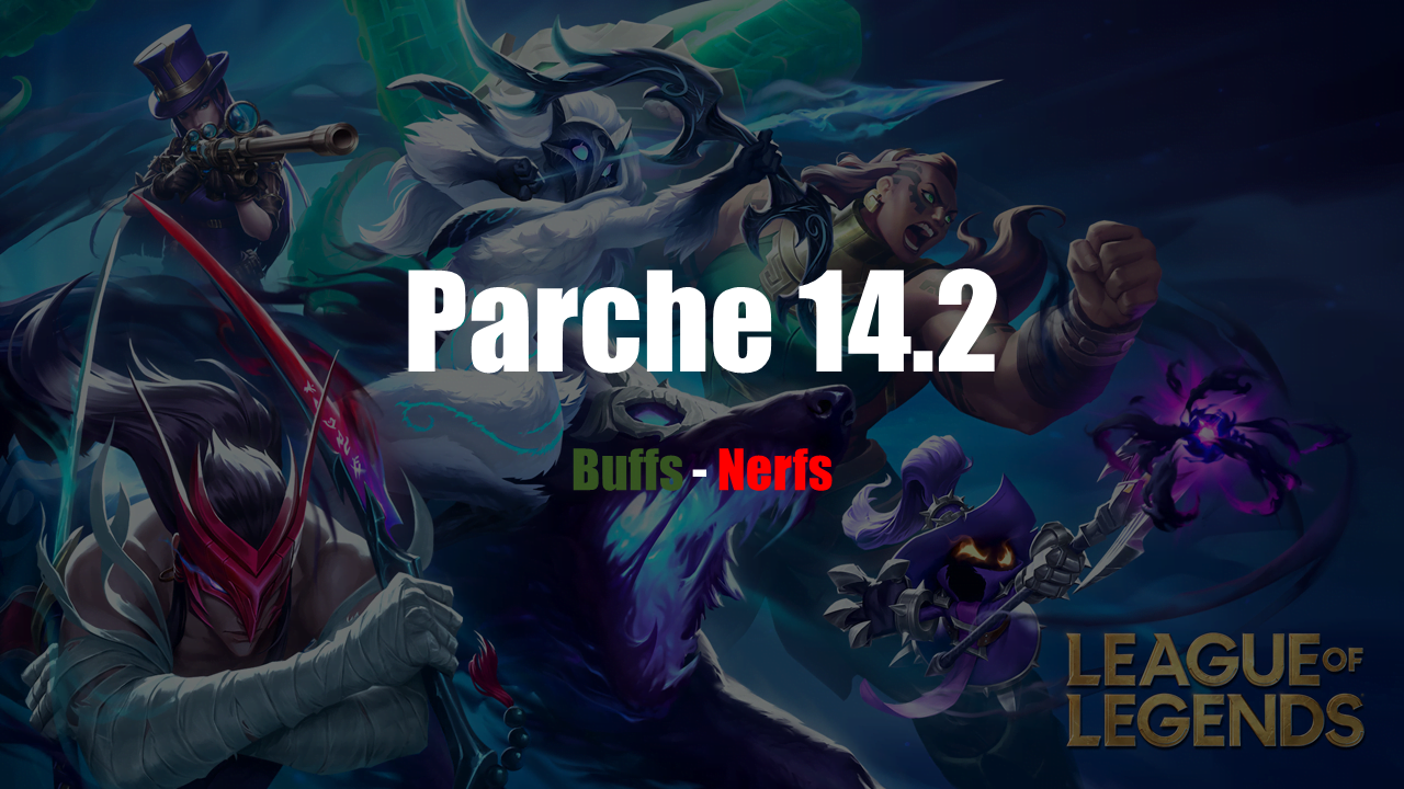 Buffs y Nerfs en el parche 14.2 de League of Legends