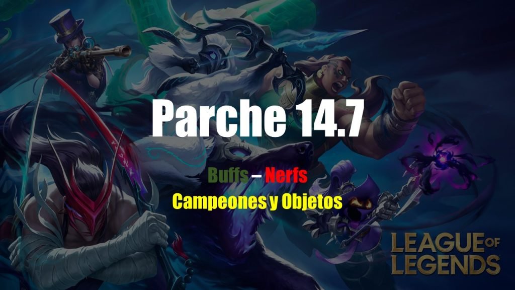 notas del parche 14.7, buffs y nerfs a campeones y objetos